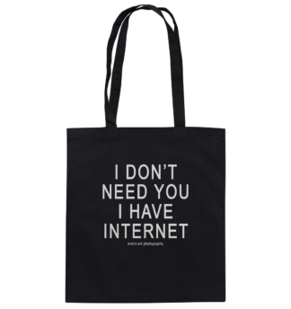 I don't need you I have Internet - Bag, Cotton