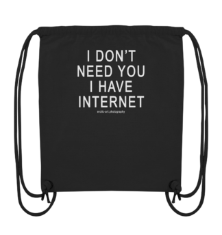 I don't need you I have Internet - Organic Gym-Bag