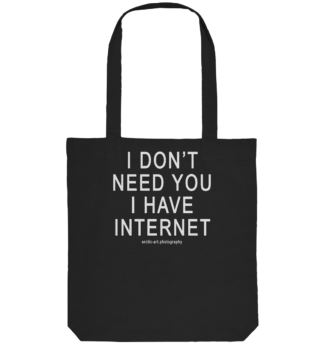 I don't need you I have Internet - Organic Tote-Bag