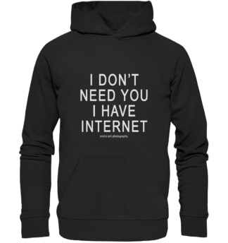 I don't need you I have Internet - Premium Unisex Hoodie