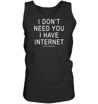 I don't need you I have Internet - Tank-Top
