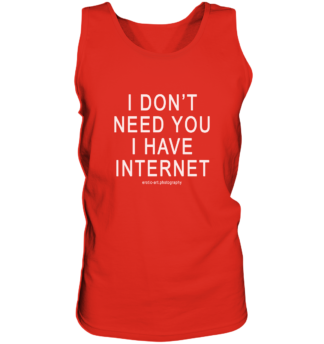 I don't need you I have Internet - Tank-Top