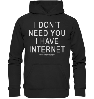 I don’t need you I have Internet – Basic Unisex Hoodie